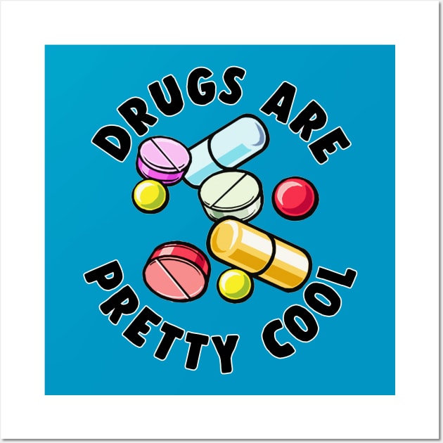 Drugs Are Pretty Cool - Funny Druggie Tee Design Wall Art by DankFutura